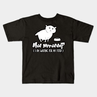 Mow Merowwap ( I am waiting for my food) Kids T-Shirt